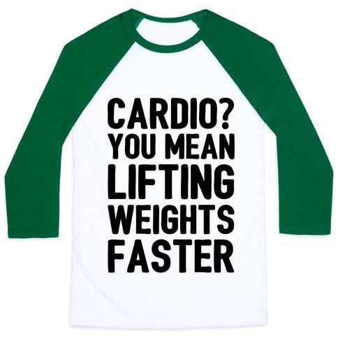 CARDIO YOU MEAN LIFTING WEIGHTS FASTER UNISEX CLASSIC BASEBALL TEE